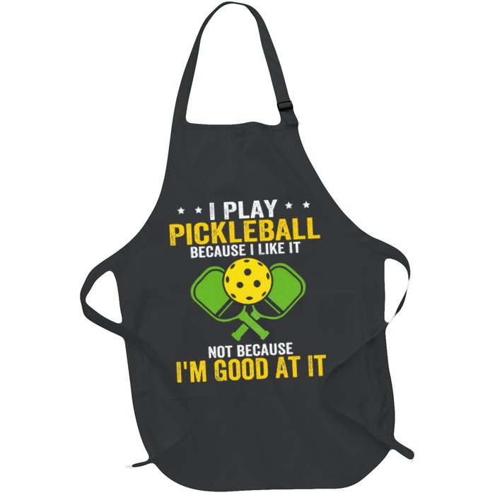I Play Pickleball Because I Like It Not IM Good At It Full-Length Apron With Pockets