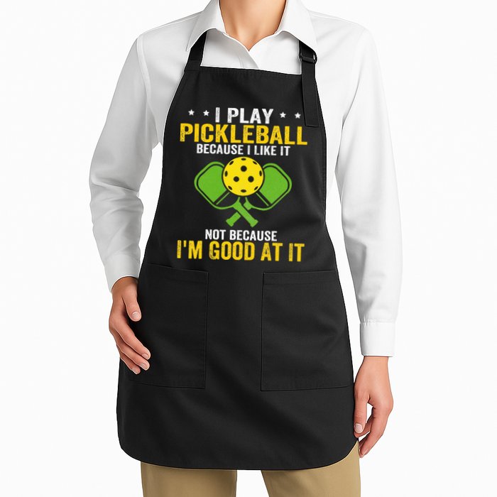 I Play Pickleball Because I Like It Not IM Good At It Apron