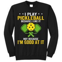 I Play Pickleball Because I Like It Not IM Good At It Sweatshirt