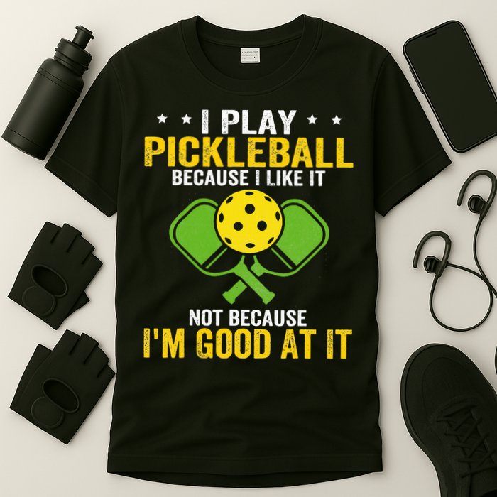 I Play Pickleball Because I Like It Not IM Good At It T-Shirt