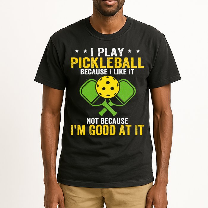 I Play Pickleball Because I Like It Not IM Good At It Tall T-Shirt