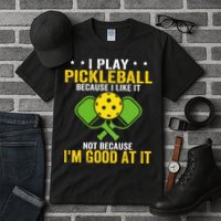 I Play Pickleball Because I Like It Not IM Good At It Tall T-Shirt