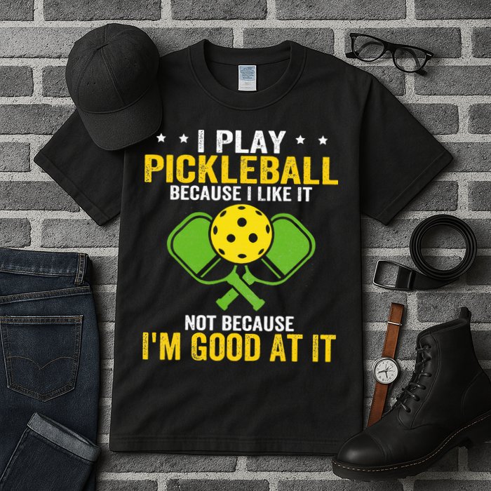 I Play Pickleball Because I Like It Not IM Good At It Tall T-Shirt