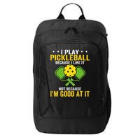 I Play Pickleball Because I Like It Not IM Good At It City Backpack