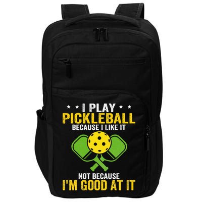I Play Pickleball Because I Like It Not IM Good At It Impact Tech Backpack