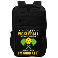 I Play Pickleball Because I Like It Not IM Good At It Impact Tech Backpack