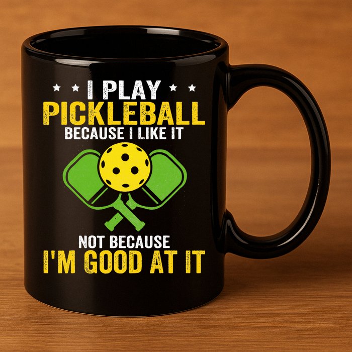I Play Pickleball Because I Like It Not IM Good At It 11oz C Handle Ceramic Mug