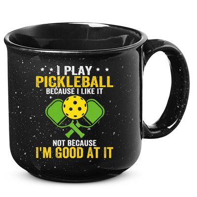 I Play Pickleball Because I Like It Not IM Good At It 15oz Campfire Ceramic Mug