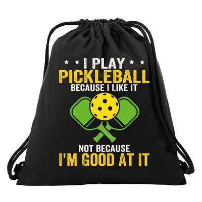 I Play Pickleball Because I Like It Not IM Good At It Drawstring Bag