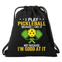 I Play Pickleball Because I Like It Not IM Good At It Drawstring Bag
