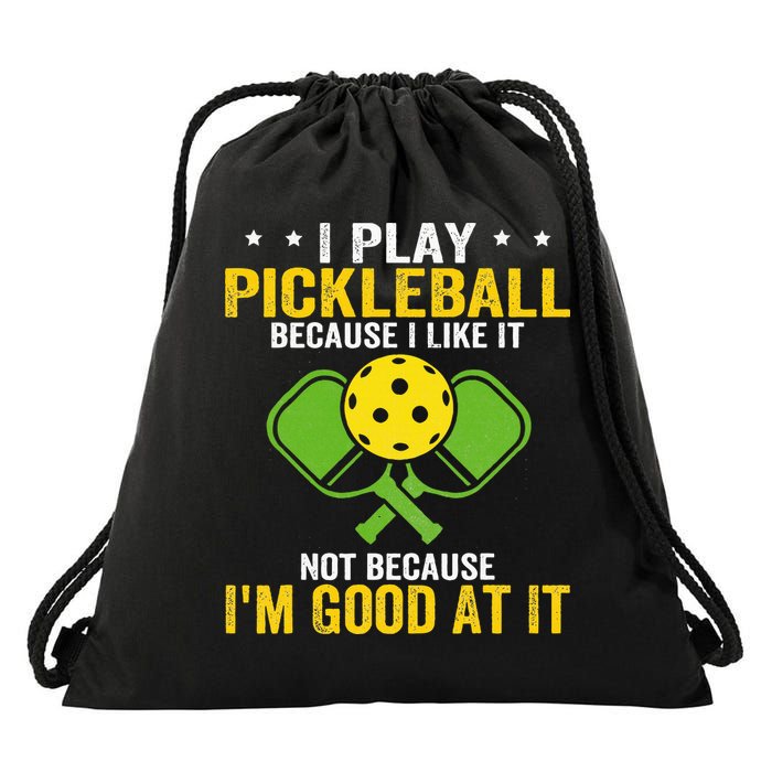 I Play Pickleball Because I Like It Not IM Good At It Drawstring Bag