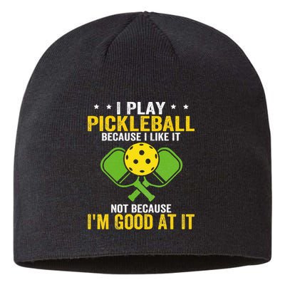 I Play Pickleball Because I Like It Not IM Good At It Sustainable Beanie