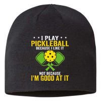 I Play Pickleball Because I Like It Not IM Good At It Sustainable Beanie
