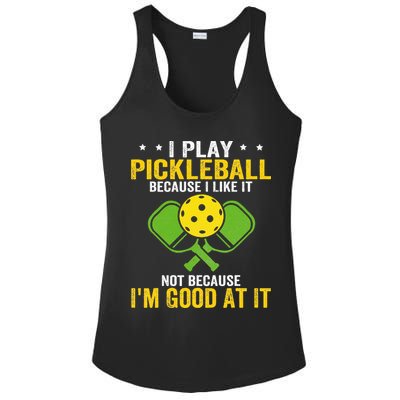 I Play Pickleball Because I Like It Not IM Good At It Ladies PosiCharge Competitor Racerback Tank