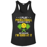 I Play Pickleball Because I Like It Not IM Good At It Ladies PosiCharge Competitor Racerback Tank