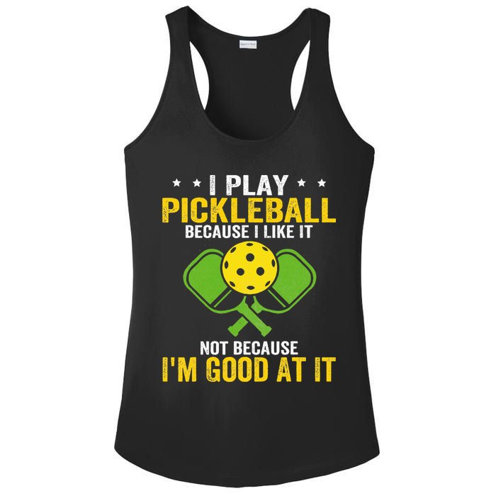 I Play Pickleball Because I Like It Not IM Good At It Ladies PosiCharge Competitor Racerback Tank