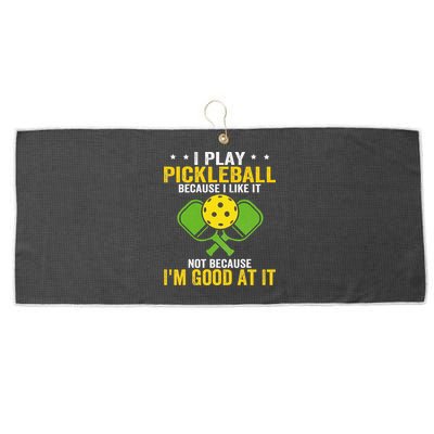 I Play Pickleball Because I Like It Not IM Good At It Large Microfiber Waffle Golf Towel