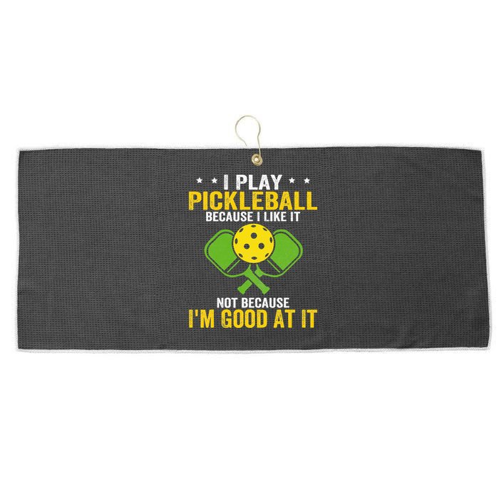 I Play Pickleball Because I Like It Not IM Good At It Large Microfiber Waffle Golf Towel