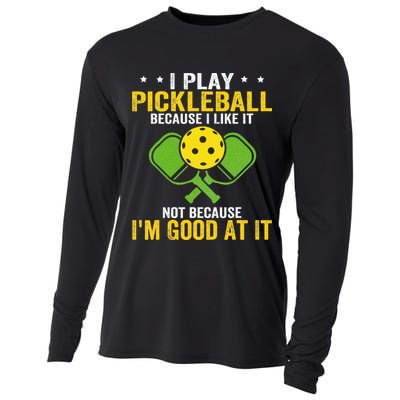 I Play Pickleball Because I Like It Not IM Good At It Cooling Performance Long Sleeve Crew