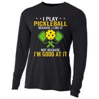 I Play Pickleball Because I Like It Not IM Good At It Cooling Performance Long Sleeve Crew