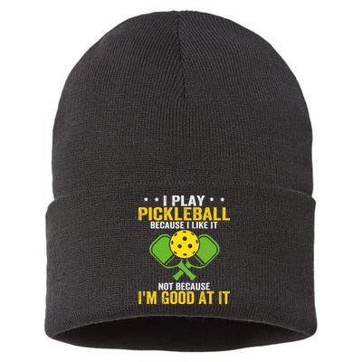 I Play Pickleball Because I Like It Not IM Good At It Sustainable Knit Beanie