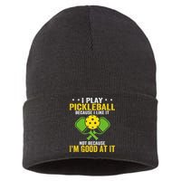 I Play Pickleball Because I Like It Not IM Good At It Sustainable Knit Beanie