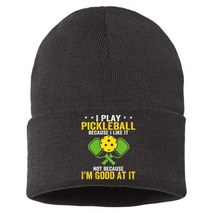 I Play Pickleball Because I Like It Not IM Good At It Sustainable Knit Beanie