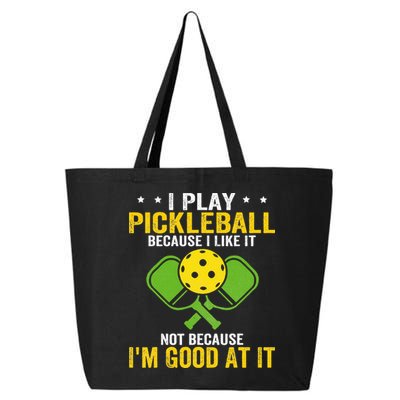 I Play Pickleball Because I Like It Not IM Good At It 25L Jumbo Tote