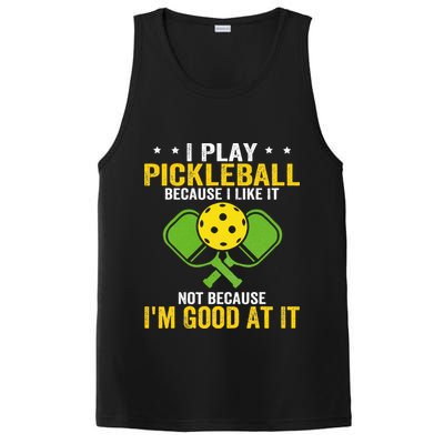 I Play Pickleball Because I Like It Not IM Good At It PosiCharge Competitor Tank