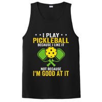 I Play Pickleball Because I Like It Not IM Good At It PosiCharge Competitor Tank