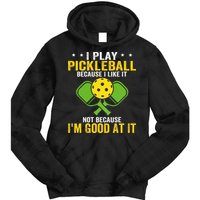 I Play Pickleball Because I Like It Not IM Good At It Tie Dye Hoodie