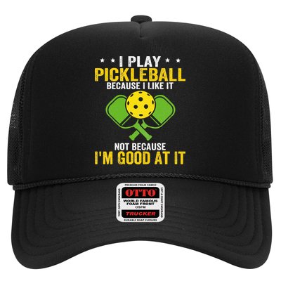 I Play Pickleball Because I Like It Not IM Good At It Trucker Hat