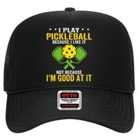 I Play Pickleball Because I Like It Not IM Good At It Trucker Hat