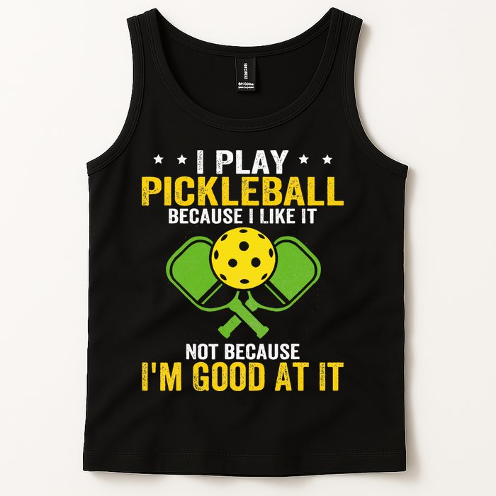 I Play Pickleball Because I Like It Not IM Good At It Tank Top