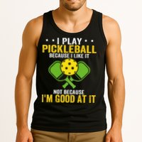 I Play Pickleball Because I Like It Not IM Good At It Tank Top