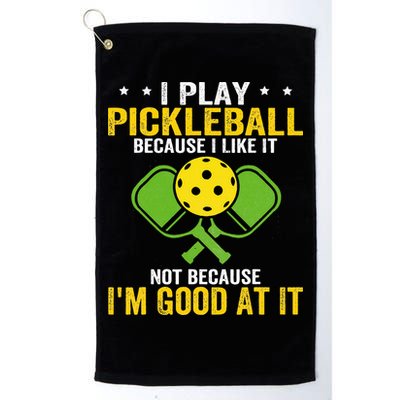 I Play Pickleball Because I Like It Not IM Good At It Golf Towel