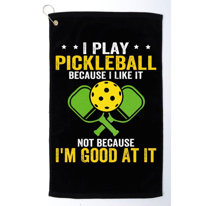 I Play Pickleball Because I Like It Not IM Good At It Golf Towel