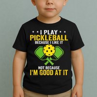 I Play Pickleball Because I Like It Not IM Good At It Toddler T-Shirt