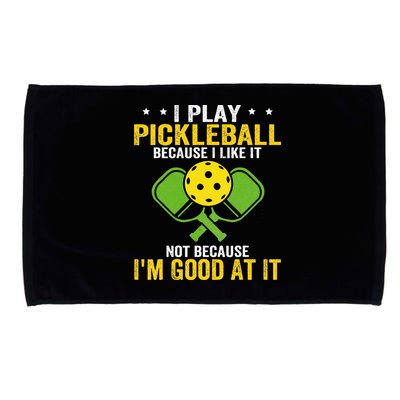 I Play Pickleball Because I Like It Not IM Good At It Microfiber Hand Towel