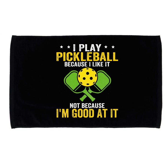 I Play Pickleball Because I Like It Not IM Good At It Microfiber Hand Towel