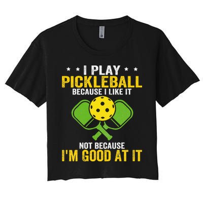 I Play Pickleball Because I Like It Not IM Good At It Crop Top