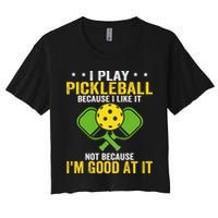 I Play Pickleball Because I Like It Not IM Good At It Crop Top