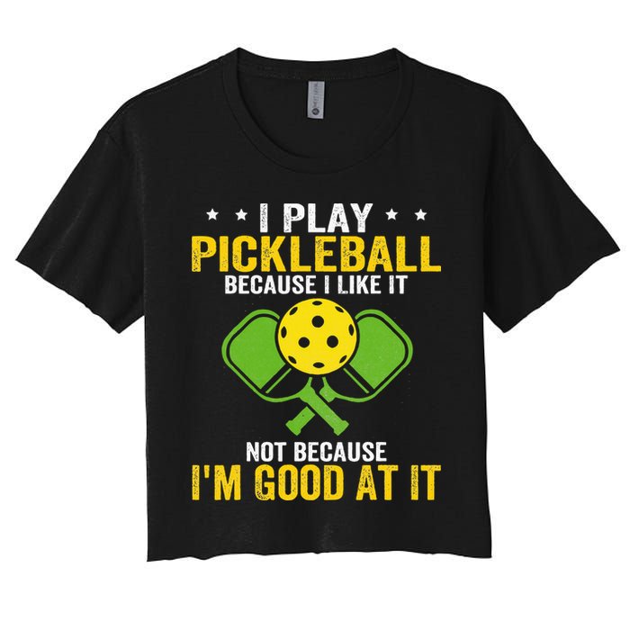I Play Pickleball Because I Like It Not IM Good At It Crop Top