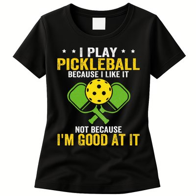 I Play Pickleball Because I Like It Not IM Good At It Womens T-Shirt