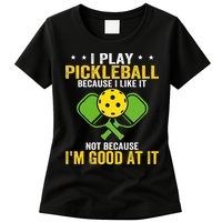 I Play Pickleball Because I Like It Not IM Good At It Womens T-Shirt