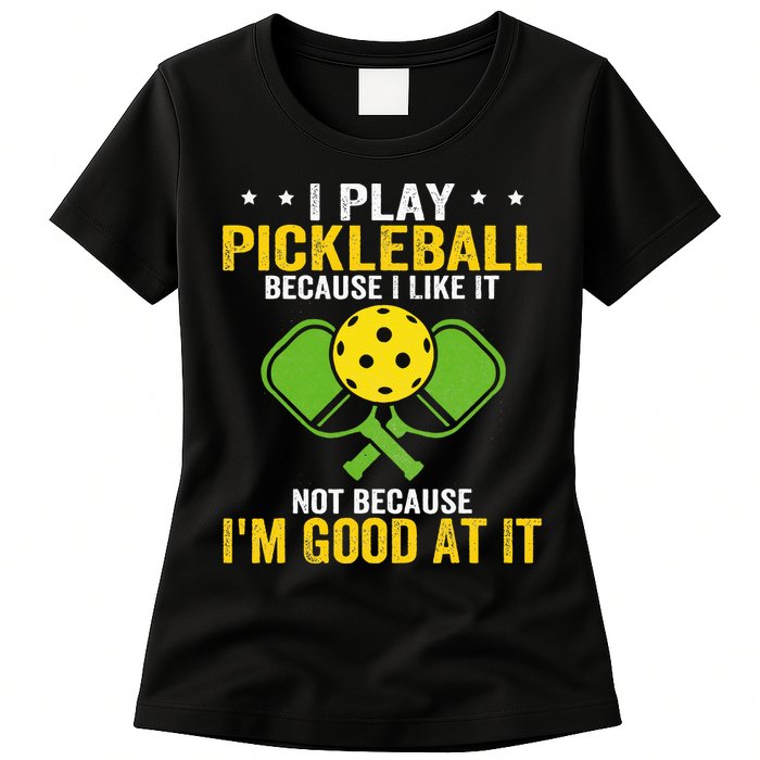 I Play Pickleball Because I Like It Not IM Good At It Womens T-Shirt
