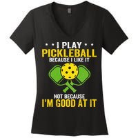 I Play Pickleball Because I Like It Not IM Good At It Women's V-Neck T-Shirt