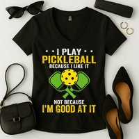 I Play Pickleball Because I Like It Not IM Good At It Women's V-Neck T-Shirt