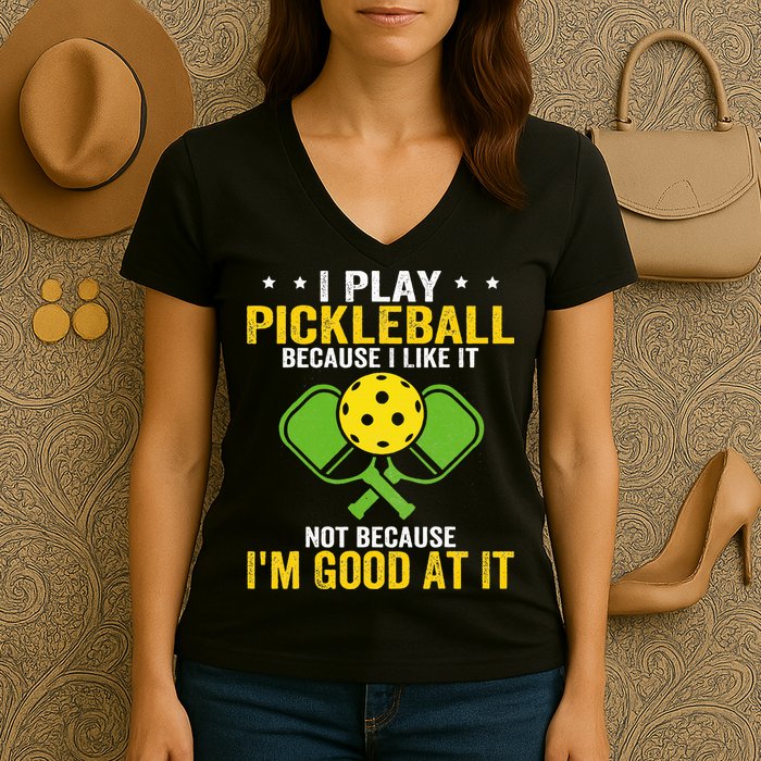 I Play Pickleball Because I Like It Not IM Good At It Women's V-Neck T-Shirt