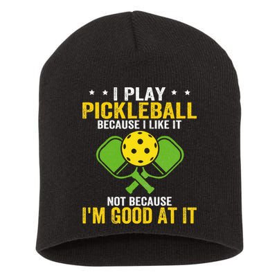 I Play Pickleball Because I Like It Not IM Good At It Short Acrylic Beanie